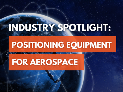 Industry Spotlight: Positioning Equipment for Aerospace